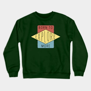 Bore To Explore More Crewneck Sweatshirt